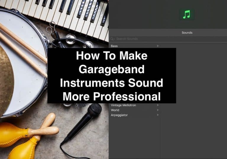 How To Make Garageband Instruments Sound More Professional (Edited)