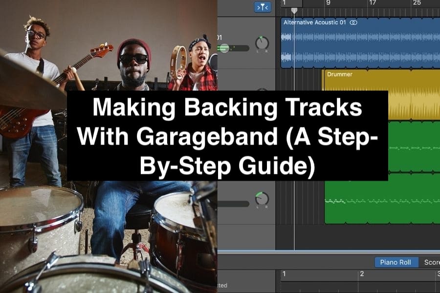 Making Backing Tracks With Garageband (A Step-By-Step Guide)